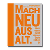 ›Mach neu aus Alt‹